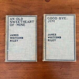 James Whitcomb Riley 2 Books An Old Sweetheart of Mine & Goodbye Jim 1902 1913